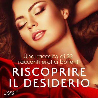 Riscoprire il desiderio: una raccolta di 22 racconti erotici bollenti - Lisa Vild,Katja Slonawski,Malin Edholm,Elena Lund, Audio, 9788728429853