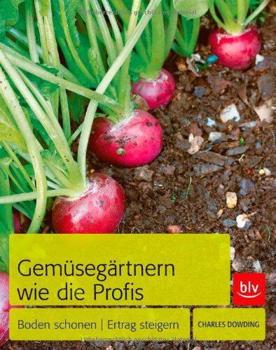 Charles Dowding - Gemüsegärtnern wie die Profis: Boden schonen Ertrag steigern - Preis vom 19.10.2026 19:33:35 h
