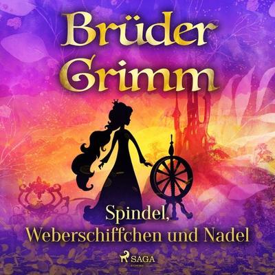 Spindel, Weberschiffchen und Nadel - Brüder Grimm, Audio, 9788728184080