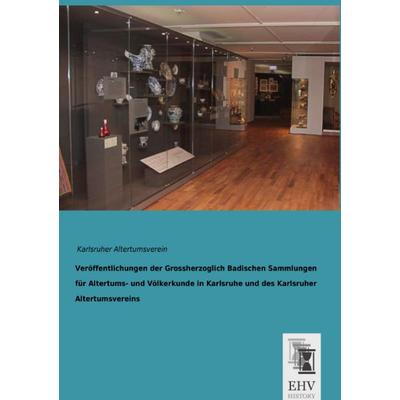 Veröffentlichungen der Grossherzoglich Badischen Sammlungen für Altertums- und Völkerkunde in Karlsruhe und des Karlsruher Altertumsvereins,