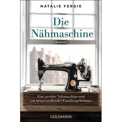 Die Nähmaschine, Taschenbuch von Natalie Fergie, Goldmann, 978-3-442-49135-3