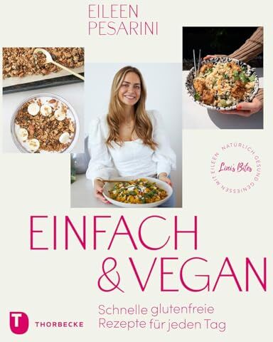 Eileen Pesarini - Einfach & vegan – natürlich gesund genießen mit Eileen: Schnelle glutenfreie Rezepte für jeden Tag - Preis vom 17.10.2026 19:25:27 h