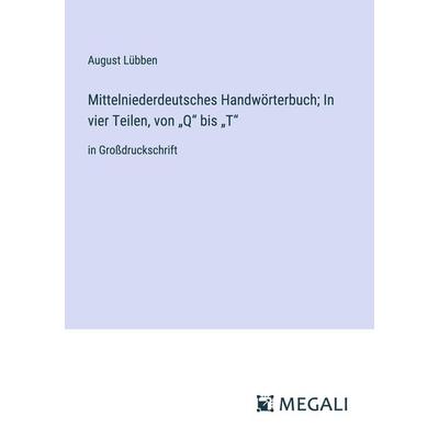 Mittelniederdeutsches Handwörterbuch; In vier Teilen, von 'Q' bis 'T'; Taschenbuch von August Lübben, Megali Verlag, 978-3-387-08140-4