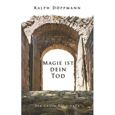 Magie ist dein Tod, Taschenbuch von Ralph Döppmann, Twentysix Epic, 978-3-7407-4666-7