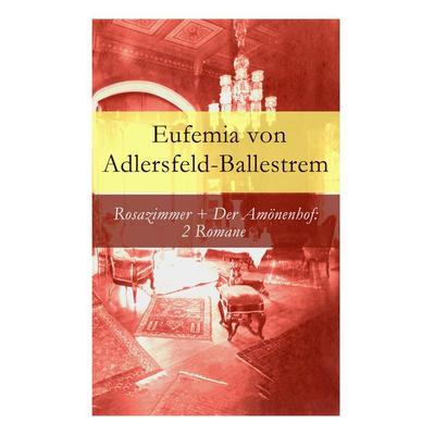 Rosazimmer + Der Amönenhof: 2 Romane, Taschenbuch von Eufemia Adlersfeld-Ballestrem, E-artnow, 978-80-273-1568-0