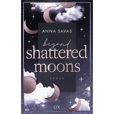 Beyond Shattered Moons, Taschenbuch von Anna Savas, Lyx
