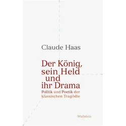 Der König, sein Held und ihr Drama, Fachbücher von Claude Haas
