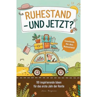 Geschenk zum Ruhestand: 99 inspirierende Ideen für das erste Jahr der Rente, Taschenbuch von Anna Bergmann, NM Bücher, 978-3-903727-69-4