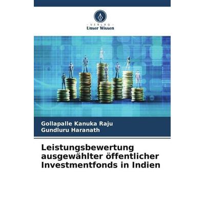 Leistungsbewertung ausgewählter öffentlicher Investmentfonds in Indien, Taschenbuch von Gollapalle Kanuka Raju,Gundluru Haranath, Verlag Unser Wissen,