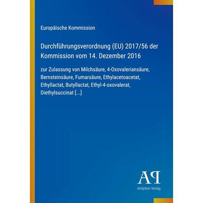 Durchführungsverordnung (EU) 2017/56 der Kommission vom 14. Dezember 2016, Taschenbuch von Europäische Kommission, Antiphon Verlag, 978-3-387-92828-0