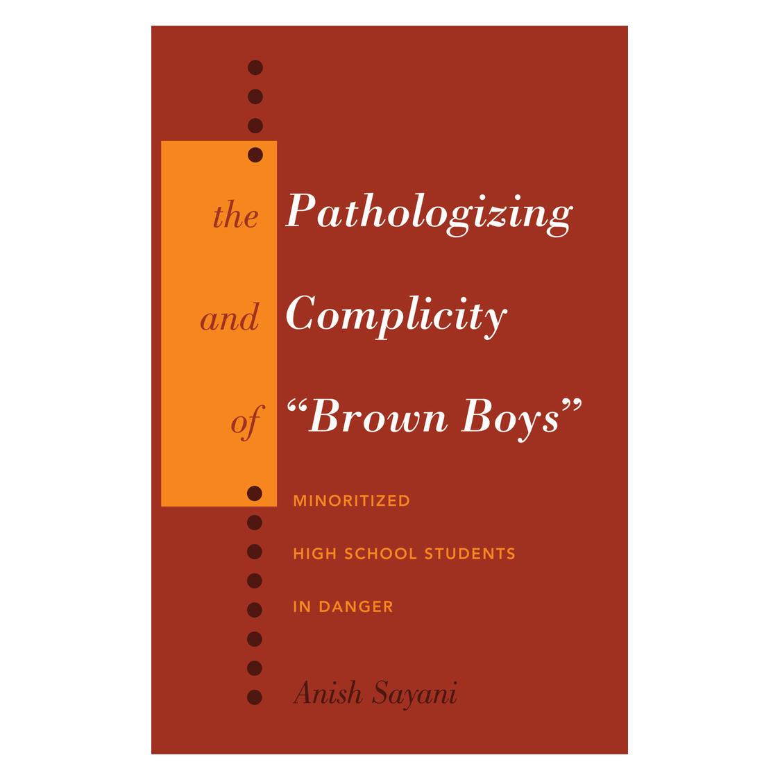 Peter Lang The Pathologizing and Complicity of 'Brown Boys' (Englisch, Softcover, Anish Sayani) (56026888)