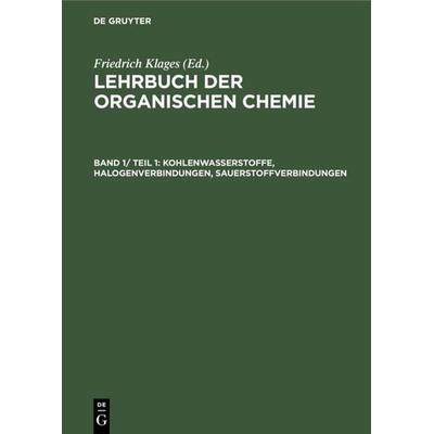 Kohlenwasserstoffe, Halogenverbindungen, Sauerstoffverbindungen, Gebundene Ausgabe von Friedrich Klages, De Gruyter, 978-3-11-107659-1