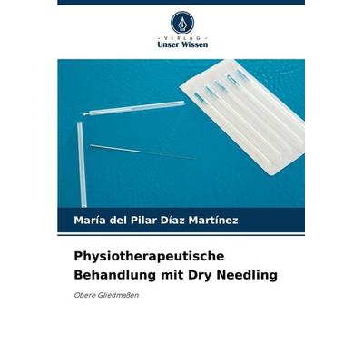 Physiotherapeutische Behandlung mit Dry Needling, Taschenbuch von María del Pilar Díaz Martínez, Verlag Unser Wissen, 978-620-8-28549-4