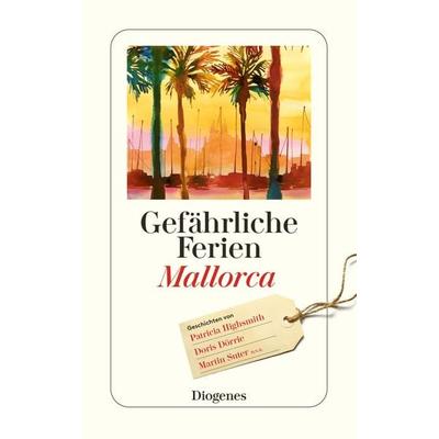Gefährliche Ferien - Mallorca, Menorca und Ibiza, Taschenbuch von , Diogenes Verlag AG, 978-3-257-24694-0