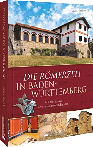 Ulrich Maier - Regionalgeschichte – Die Römerzeit in Baden-Württemberg: Auf den Spuren einer faszinierenden Epoche zwischen Limes und Oberrhein - Preis vom 13.10.2026 11:25:28 h