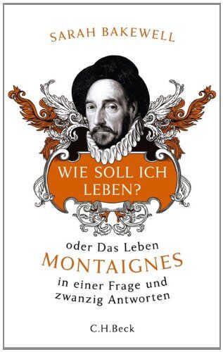 Sarah Bakewell - Wie soll ich leben?: oder Das Leben Montaignes in einer Frage und zwanzig Antworten - Preis vom 04.10.2026 03:51:26 h