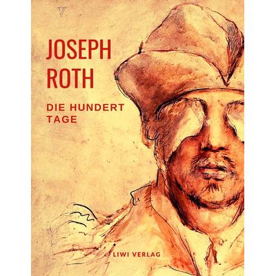 Die hundert Tage, Taschenbuch von Joseph Roth, Liwi Literatur- Und Wissenschaftsverlag, 978-3-96542-193-6