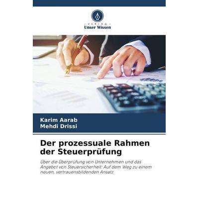 Der prozessuale Rahmen der Steuerprüfung, Taschenbuch von Karim Aarab,Mehdi Drissi, Verlag Unser Wissen, 978-620-5-84032-0