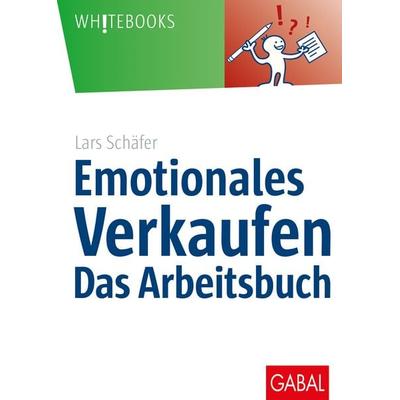 Emotionales Verkaufen – das Arbeitsbuch, Taschenbuch von Lars Schäfer, Gabal, 978-3-86936-943-3
