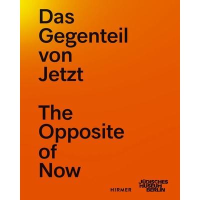 Das Gegenteil von Jetzt - The Opposite of Now, Taschenbuch von , Hirmer, 978-3-7774-4794-0