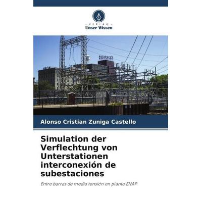 Simulation der Verflechtung von Unterstationen interconexión de subestaciones, Taschenbuch von Alonso Cristián Zúñiga Castelló, Verlag Unser Wissen,