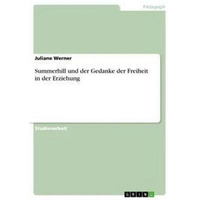 Summerhill und der Gedanke der Freiheit in der Erziehung, Taschenbuch von Juliane Werner, GRIN, 978-3-668-77813-9
