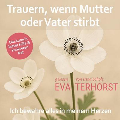 Trauern, wenn Mutter oder Vater stirbt: Ich bewahre alles in meinem Herzen - Eva Terhorst, Audio, 4069828645196
