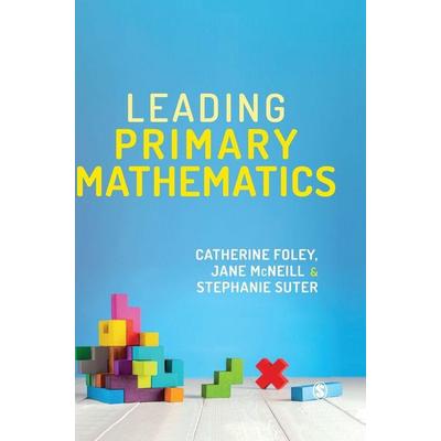 Leading Primary Mathematics, Gebundene Ausgabe von Catherine M. Foley,Jane McNeill,Stephanie Suter, Sage Publications, 978-1-4739-9796-7
