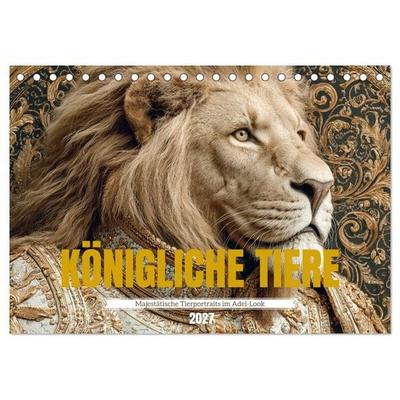 KÖNIGLICHE TIERE - Majestätische Tierportraits im Adel-Look (Tischkalender 2027 DIN A5 quer), CALVENDO Monatskalender