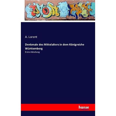Denkmale des Mittelalters in dem Königreiche Württemberg, Taschenbuch von A. Lorent, Hansebooks, 978-3-7411-1190-7
