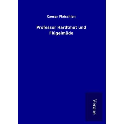 Professor Hardtmut und Flügelmüde, Gebundene Ausgabe von Caesar Flaischlen, BoD - Books on Demand