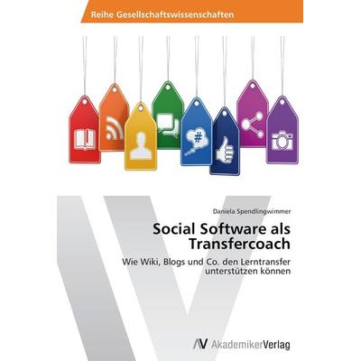 Social Software als Transfercoach, Taschenbuch von Daniela Spendlingwimmer, AV Akademikerverlag, 978-3-639-79218-8