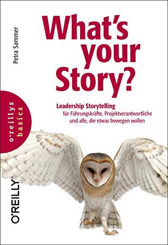 Petra Sammer - What's your Story?: Leadership Storytelling für Führungskräfte, Projektverantwortliche und alle, die etwas bewegen wollen (basics) - Preis vom 11.10.2026 15:43:13 h