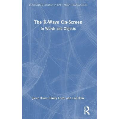 The K-Wave On-Screen, Gebundene Ausgabe von Jieun Kiaer,Emily Lord,Loli Kim, Routledge, 978-1-03-206653-0