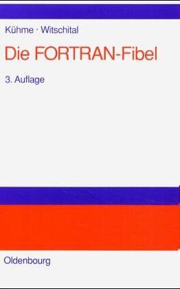 Thomas Kühme - Die FORTRAN-Fibel: Strukturierte Programmierung mit FORTRAN 77.Lehr- und Arbeitsbuch für Anfänger: Strukturierte Programmierung mit FORTRAN 77. Lehr- und Arbeitsbuch für Anfänger - Preis vom 11.10.2026 15:43:13 h