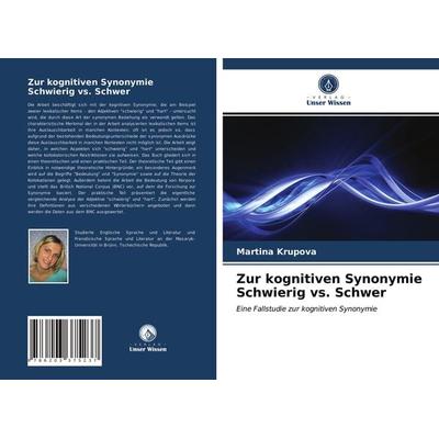 Zur kognitiven Synonymie Schwierig vs. Schwer, Taschenbuch von Martina Kr¿pová, Verlag Unser Wissen, 978-620-3-37523-7