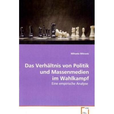 Mitrovic, M: Das Verhältnis von Politik und Massenmedien im, Taschenbuch von Mihaela Mitrovic, VDM, 978-3-639-06112-3