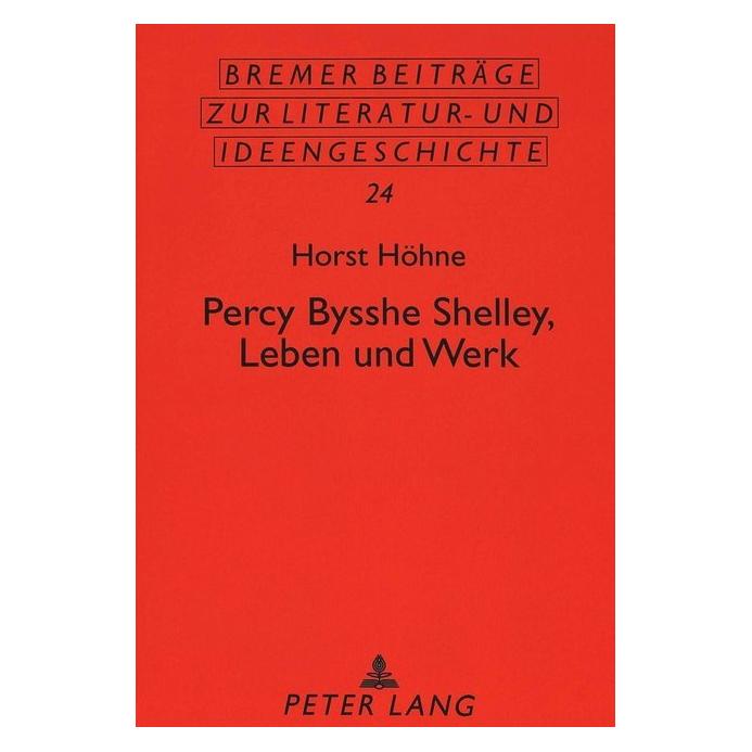 Peter Lang Percy Bysshe Shelley, Leben und Werk (Englisch, Softcover, Horst Höhne) (56033976)
