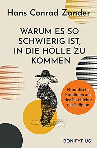 Zander, Hans Conrad - Warum es so schwierig ist, in die Hölle zu kommen: Himmlische Komödien aus der Geschichte der Religion. 30 Satiren über Heilige und Päpste, die katholische Kirche und das Leben heute. - Preis vom 10.10.2026 11:48:34 h