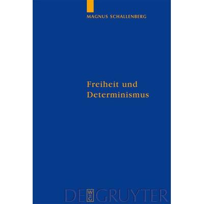 Freiheit und Determinismus, Gebundene Ausgabe von Magnus Schallenberg, De Gruyter, 978-3-11-018940-7
