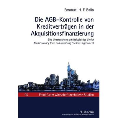Die AGB-Kontrolle von Kreditverträgen in der Akquisitionsfinanzierung, Gebundene Ausgabe von Emanuel Ballo, Peter Lang GmbH, Internationaler Verlag