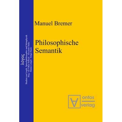 Philosophische Semantik, Gebundene Ausgabe von Manuel Bremer, De Gruyter, 978-3-11-032386-3