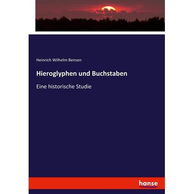 Hieroglyphen und Buchstaben, Taschenbuch von Heinrich Wilhelm Bensen, Hansebooks, 978-3-7436-9811-6