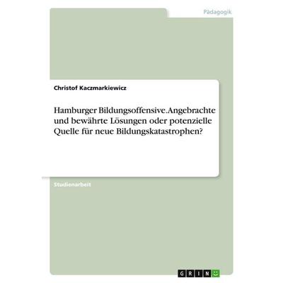 Hamburger Bildungsoffensive. Angebrachte und bewährte Lösungen oder potenzielle Quelle für neue Bildungskatastrophen?, Taschenbuch von Christof