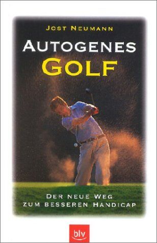 Jost Neumann - Autogenes Golf. Der neue Weg zum besseren Handicap - Preis vom 09.10.2026 07:28:09 h