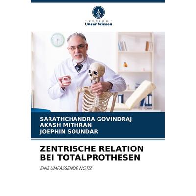 ZENTRISCHE RELATION BEI TOTALPROTHESEN, Taschenbuch von Sarathchandra GOVINDRAJ,Akash Mithran,Joephin Soundar, Verlag Unser Wissen, 978-620-6-87209-2
