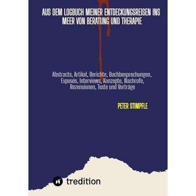 Logbuch Auszüge aus meinen Entdeckungsreisen zu unentdeckten Inseln im unendlichen Meer von Beratung und Therapie, Gebundene Ausgabe von Peter