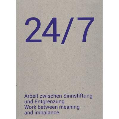 24/7 Arbeit zwischen Sinnstiftung und Entgrenzung, Taschenbuch von Karin Buol-Wischenau,Martin Grabner,Katia Huemer,Agnes Maier,Simon Nagy, Verlag für
