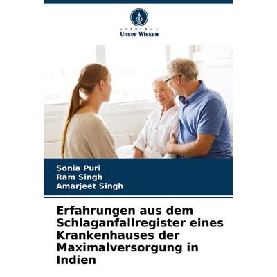 Erfahrungen aus dem Schlaganfallregister eines Krankenhauses der Maximalversorgung in Indien, Taschenbuch von Sonia Puri,Ram Singh,Amarjeet Singh,