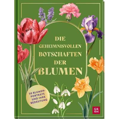 Die geheimnisvollen Botschaften der Blumen, Gebundene Ausgabe von , Groh, 978-3-8485-0284-4